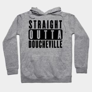 Straight Outta Doucheville - MDF Hoodie